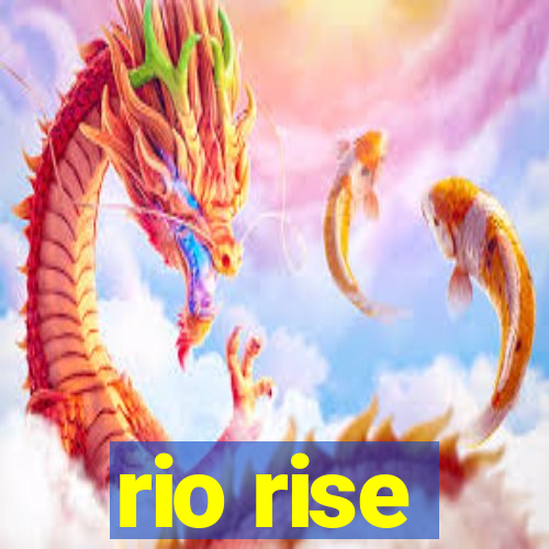 rio rise